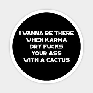 I Wanna Be There Karma Cactus White Funny Magnet